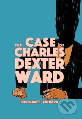 Kniha: The Case of Charles Dexter Ward (Howard Phillips Lovecraft). SelfMadeHero, 2021 Kniha: The Case of Charles Dexter Ward (Howard Phillips Lovecraft). SelfMadeHero, 2021
