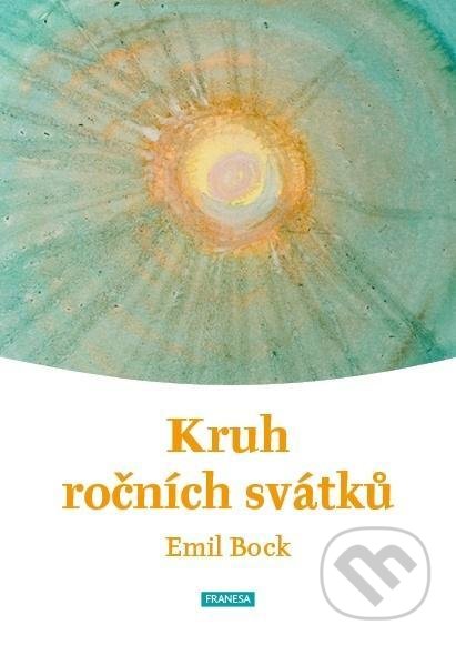 Kniha: Kruh ročních svátků (Emil Bock). Franesa, 2021 Kniha: Kruh ročních svátků (Emil Bock). Franesa, 2021