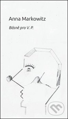 Kniha: Básně pro V. P. (Anna Markowitz). Volvox Globator, 2021 Kniha: Básně pro V. P. (Anna Markowitz). Volvox Globator, 2021
