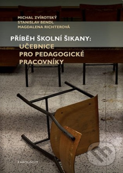 Kniha: Příběh školní šikany (Magdalena Richterová, Michal Zvirotský a Stanislav Bend). Karolinum, 2021 Kniha: Příběh školní šikany (Magdalena Richterová, Michal Zvirotský a Stanislav Bend). Karolinum, 2021