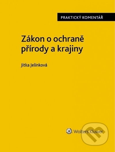 Kniha: Zákon o ochraně přírody a krajiny. Praktický komentář (Jitka Jelínková). Wolters Kluwer ČR, 2021 Kniha: Zákon o ochraně přírody a krajiny. Praktický komentář (Jitka Jelínková). Wolters Kluwer ČR, 2021