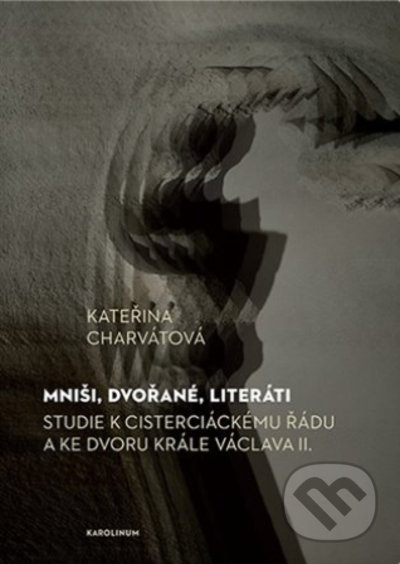 Kniha: Mniši, dvořané, literáti (Kateřina Charvátová). Karolinum, 2021 Kniha: Mniši, dvořané, literáti (Kateřina Charvátová). Karolinum, 2021