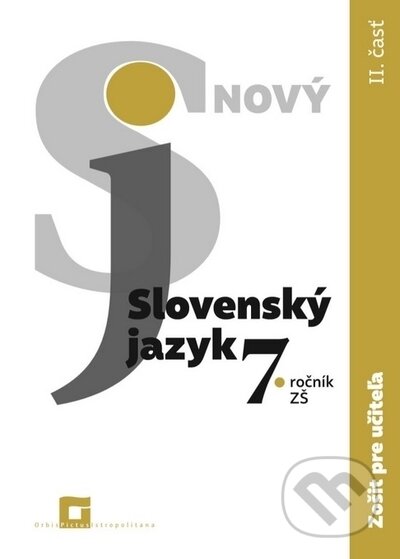 Kniha: Nový Slovenský jazyk 7. roč. - 2. časť (zošit pre učiteľa) (Jarmila Krajčovičová). Orbis Pictus Istropolitana, 2020 Kniha: Nový Slovenský jazyk 7. roč. - 2. časť (zošit pre učiteľa) (Jarmila Krajčovičová). Orbis Pictus Istropolitana, 2020