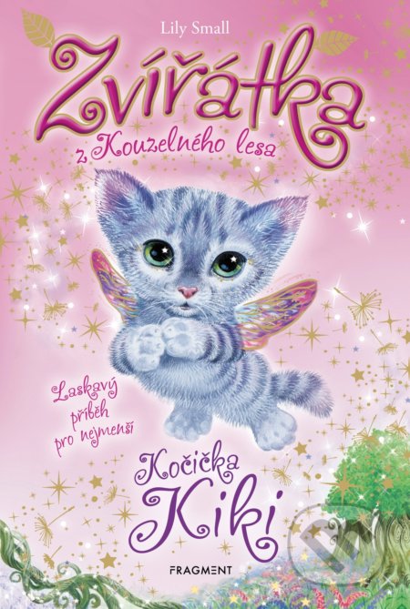 Kniha: Zvířátka z Kouzelného lesa: Kočička Kiki (Lily Small). Nakladatelství Fragment, 2021 Kniha: Zvířátka z Kouzelného lesa: Kočička Kiki (Lily Small). Nakladatelství Fragment, 2021