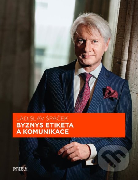 Kniha: Byznys etiketa a komunikace (Ladislav Špaček). Universum, 2021 Kniha: Byznys etiketa a komunikace (Ladislav Špaček). Universum, 2021