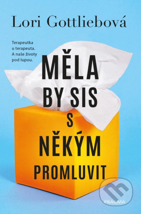 Kniha: Měla by sis s někým promluvit (Lori Gottlieb). Pragma, 2021 Kniha: Měla by sis s někým promluvit (Lori Gottlieb). Pragma, 2021