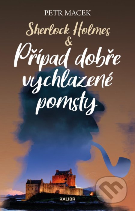 Kniha: Sherlock Holmes: Případ dobře vychlazené pomsty (Petr Macek). Kalibr, 2021 Kniha: Sherlock Holmes: Případ dobře vychlazené pomsty (Petr Macek). Kalibr, 2021