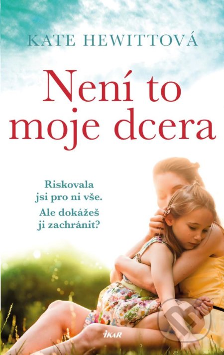 Kniha: Není to moje dcera (Kate Hewitt). Ikar CZ, 2021 Kniha: Není to moje dcera (Kate Hewitt). Ikar CZ, 2021