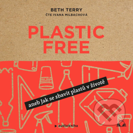 Audiokniha: Plastic free (Beth Terry). Audiolibrix, 2021 Audiokniha: Plastic free (Beth Terry). Audiolibrix, 2021