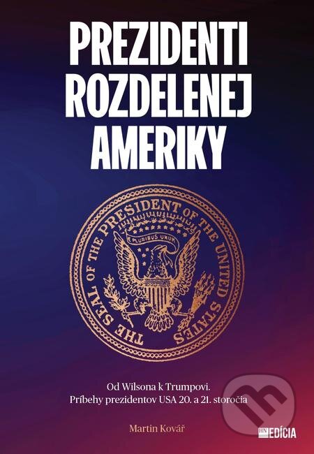 E-kniha: Prezidenti rozdelenej Ameriky (Martin Kovář). MAFRA Slovakia, 2021 E-kniha: Prezidenti rozdelenej Ameriky (Martin Kovář). MAFRA Slovakia, 2021