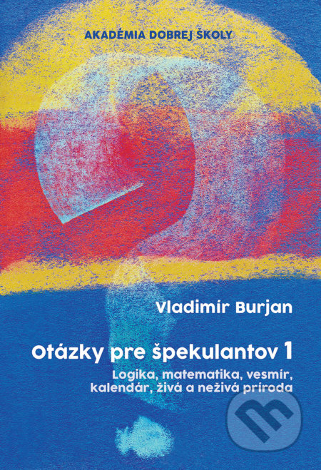 Kniha: Otázky pre špekulantov 1 (Vladimír Burjan). Nezisková organizácia Dobrá škola, 2021 Kniha: Otázky pre špekulantov 1 (Vladimír Burjan). Nezisková organizácia Dobrá škola, 2021