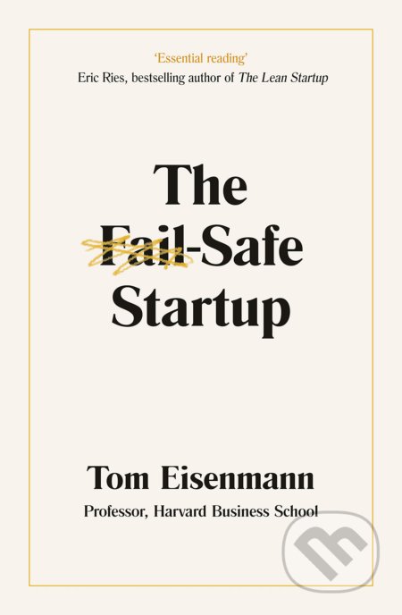 Kniha: The Fail-Safe Startup (Tom Eisenmann). Penguin Books, 2021 Kniha: The Fail-Safe Startup (Tom Eisenmann). Penguin Books, 2021