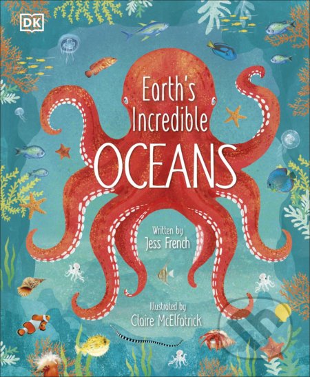 Earth&#039;s Incredible Oceans - Jess French, Claire McElfatrick (ilustrátor), Dorling Kindersley, 2021