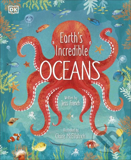 Kniha: Earth's Incredible Oceans (Jess French). Dorling Kindersley, 2021 Kniha: Earth's Incredible Oceans (Jess French). Dorling Kindersley, 2021