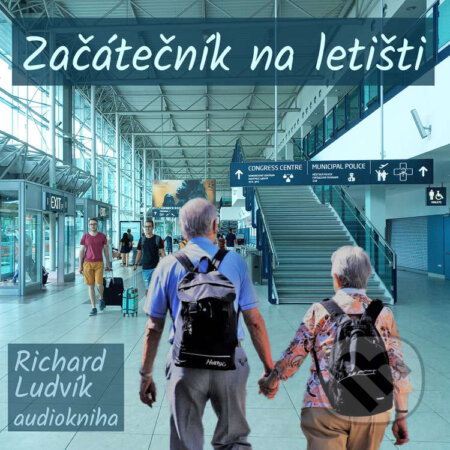 Audiokniha: Začátečník na letišti (Richard Ludvík). Richard Ludvík, 2021 Audiokniha: Začátečník na letišti (Richard Ludvík). Richard Ludvík, 2021