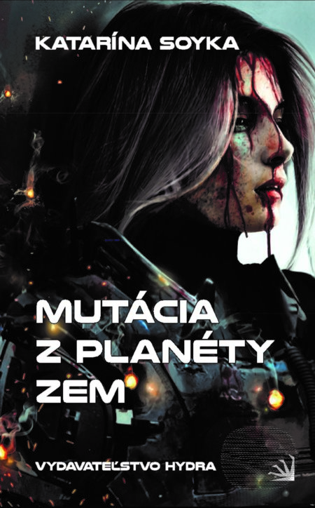 Kniha: Mutácia z planéty Zem (Katarína Soyka). Hydra, 2021 Kniha: Mutácia z planéty Zem (Katarína Soyka). Hydra, 2021