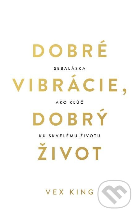 E-kniha: Dobré vibrácie, dobrý život (Vex King). Tatran, 2021 E-kniha: Dobré vibrácie, dobrý život (Vex King). Tatran, 2021