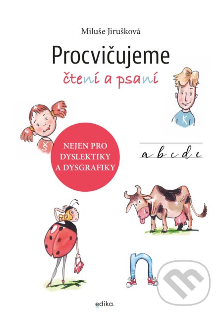 Kniha: Procvičujeme čtení a psaní (Miluše Jirušková). Edika, 2021 Kniha: Procvičujeme čtení a psaní (Miluše Jirušková). Edika, 2021