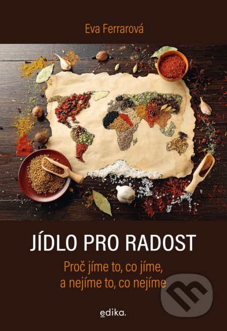 Kniha: Jídlo pro radost (Eva Ferrarová). Edika, 2021 Kniha: Jídlo pro radost (Eva Ferrarová). Edika, 2021