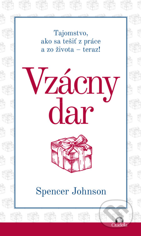 Kniha: Vzácny dar (Spencer Johnson). Citadella, 2021 Kniha: Vzácny dar (Spencer Johnson). Citadella, 2021