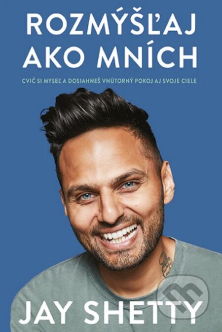 Kniha: Rozmýšľaj ako mních (Jay Shetty). Fortuna Libri, 2021 Kniha: Rozmýšľaj ako mních (Jay Shetty). Fortuna Libri, 2021