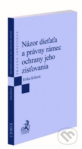 Kniha: Názor dieťaťa a právny rámec ochrany jeho zisťovania (Erika Kišová). C. H. Beck, 2021 Kniha: Názor dieťaťa a právny rámec ochrany jeho zisťovania (Erika Kišová). C. H. Beck, 2021