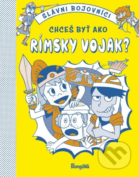 Kniha: Chceš byť ako rímsky vojak? (Georgia Amson-Bradshaw). Stonožka, 2021 Kniha: Chceš byť ako rímsky vojak? (Georgia Amson-Bradshaw). Stonožka, 2021