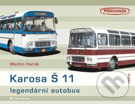 E-kniha: Karosa Š 11 - legendární autobus (Martin Harák). Grada, 2020 E-kniha: Karosa Š 11 - legendární autobus (Martin Harák). Grada, 2020