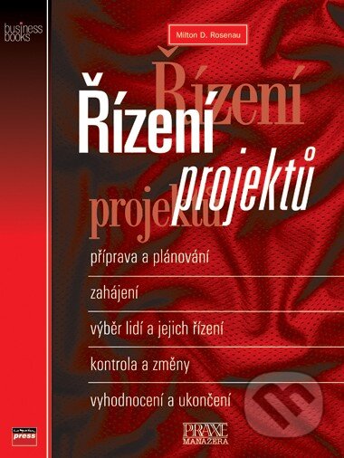 Kniha: Řízení projektů (Milton D. Rosenau). Computer Press, 2007 Kniha: Řízení projektů (Milton D. Rosenau). Computer Press, 2007