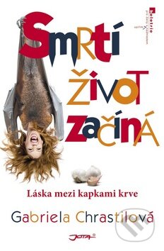 Kniha: Smrtí život začíná (Gabriela Chrastilová). Jota, 2010 Kniha: Smrtí život začíná (Gabriela Chrastilová). Jota, 2010