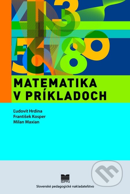 Kniha: Matematika v príkladoch (František Kosper, Ľudovít Hrdina a Milan Maxian). Slovenské pedagogické nakladateľstvo - Mladé letá, 2010 Kniha: Matematika v príkladoch (František Kosper, Ľudovít Hrdina a Milan Maxian). Slovenské pedagogické nakladateľstvo - Mladé letá, 2010