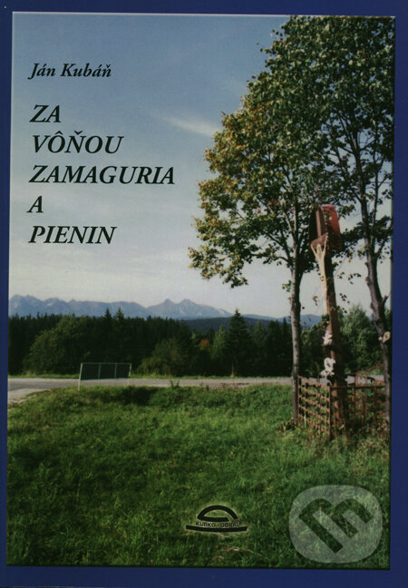 Kniha: Za vôňou Zamaguria a Pienin (Ján Kubáň). Kubko Goral, 2010 Kniha: Za vôňou Zamaguria a Pienin (Ján Kubáň). Kubko Goral, 2010