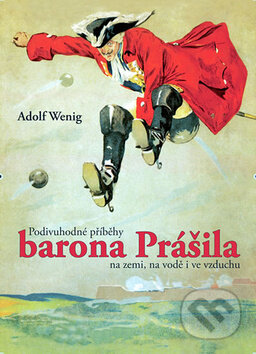 Kniha: Podivuhodné příběhy barona Prášila na zemi, na vodě i ve vzduchu (Adolf Wenig). XYZ, 2010 Kniha: Podivuhodné příběhy barona Prášila na zemi, na vodě i ve vzduchu (Adolf Wenig). XYZ, 2010