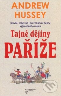 Kniha: Tajné dějiny Paříže (Andrew Hussey). BETA - Dobrovský, 2010 Kniha: Tajné dějiny Paříže (Andrew Hussey). BETA - Dobrovský, 2010