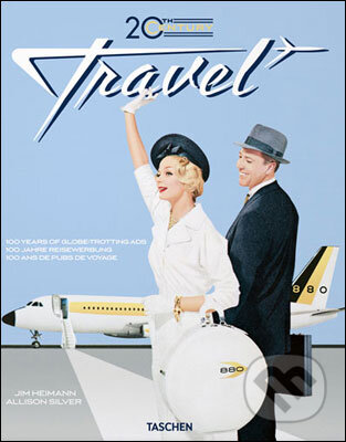 Kniha: 20th Century Travel: 100 Years of Globe-Trotting Ads (Allison Silver). Taschen, 2010 Kniha: 20th Century Travel: 100 Years of Globe-Trotting Ads (Allison Silver). Taschen, 2010