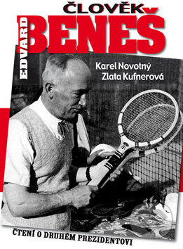 Kniha: Člověk Edvard Beneš (Karel Novotný a Zlata Kufnerová). BVD, 2010 Kniha: Člověk Edvard Beneš (Karel Novotný a Zlata Kufnerová). BVD, 2010