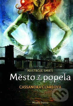 Kniha: Město z popela (Cassandra Clare). Mladá fronta, 2010 Kniha: Město z popela (Cassandra Clare). Mladá fronta, 2010