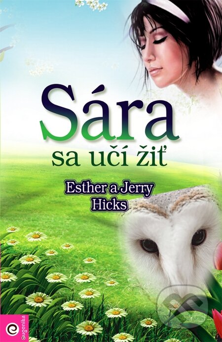 Kniha: Sára sa učí žiť (Esther Hicks a Jerry Hicks). Eugenika, 2010 Kniha: Sára sa učí žiť (Esther Hicks a Jerry Hicks). Eugenika, 2010
