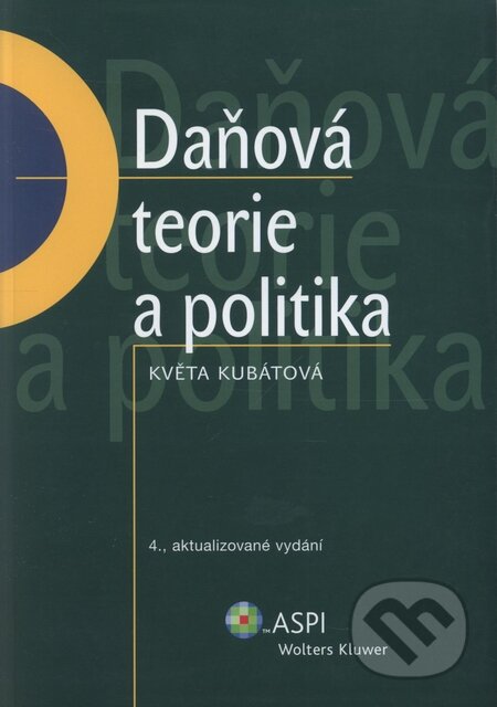 Kniha: Daňová teorie a politika (Květa Kubátová). ASPI, 2006 Kniha: Daňová teorie a politika (Květa Kubátová). ASPI, 2006