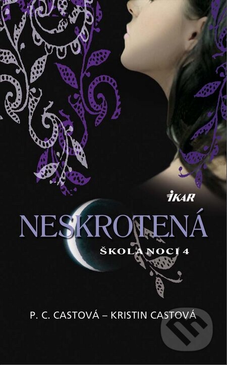 Kniha: Škola noci 4: Neskrotená (Kristin Cast a P.C. Cast). Ikar, 2010 Kniha: Škola noci 4: Neskrotená (Kristin Cast a P.C. Cast). Ikar, 2010