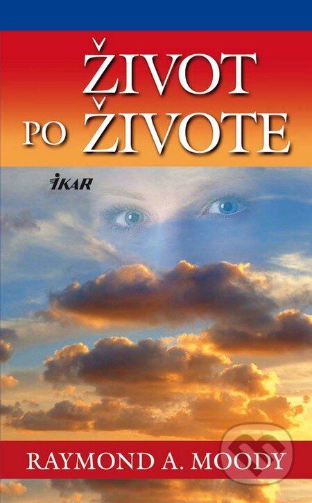 Kniha: Život po živote (Raymond A. Moody). Ikar, 2010 Kniha: Život po živote (Raymond A. Moody). Ikar, 2010