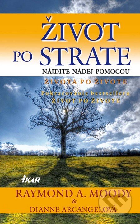 Kniha: Život po strate (Dianne Arcangel a Raymond A. Moody). Ikar, 2010 Kniha: Život po strate (Dianne Arcangel a Raymond A. Moody). Ikar, 2010