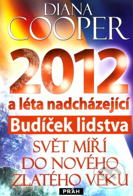 Kniha: 2012 - Budíček lidstva (Diana Cooper). Práh, 2010 Kniha: 2012 - Budíček lidstva (Diana Cooper). Práh, 2010
