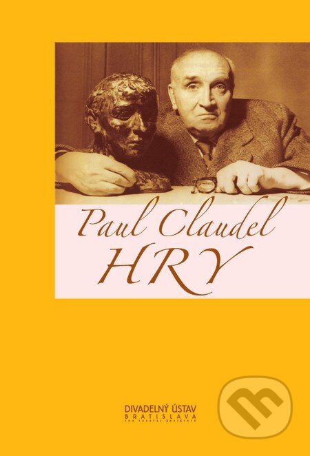 Kniha: Hry (Paul Claudel). Divadelný ústav, 2007 Kniha: Hry (Paul Claudel). Divadelný ústav, 2007