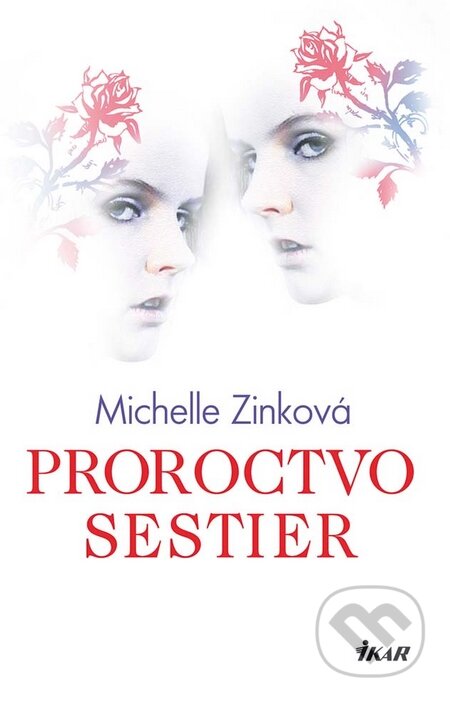 Kniha: Proroctvo sestier (Michelle Zinková). Ikar, 2010 Kniha: Proroctvo sestier (Michelle Zinková). Ikar, 2010