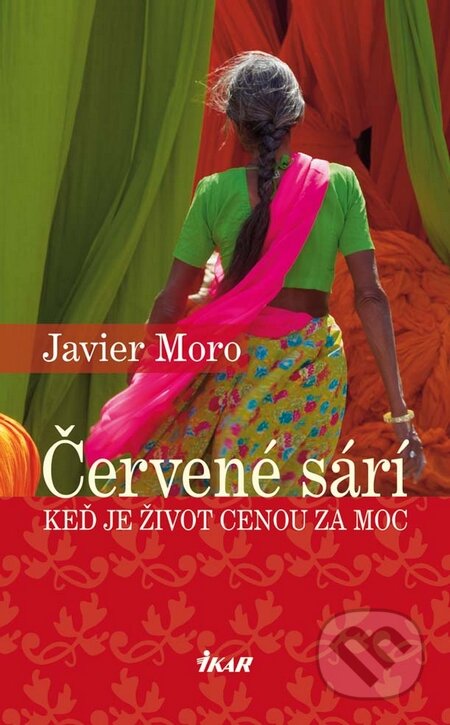 Kniha: Červené sárí (Javier Moro). Ikar, 2010 Kniha: Červené sárí (Javier Moro). Ikar, 2010