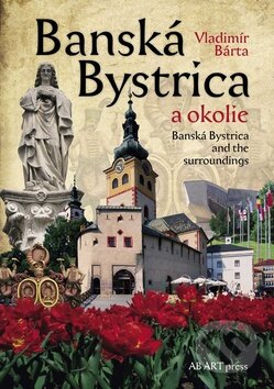 Kniha: Banská Bystrica a okolie (Vladimír Bárta). AB ART press, 2010 Kniha: Banská Bystrica a okolie (Vladimír Bárta). AB ART press, 2010