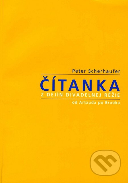 Čítanka z dejín divadelnej réžie - Peter Scherhaufer, Divadelný ústav, 2007