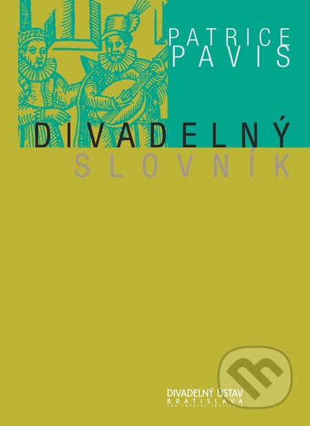Kniha: Divadelný slovník (Patrice Pavis). Divadelný ústav, 2004 Kniha: Divadelný slovník (Patrice Pavis). Divadelný ústav, 2004