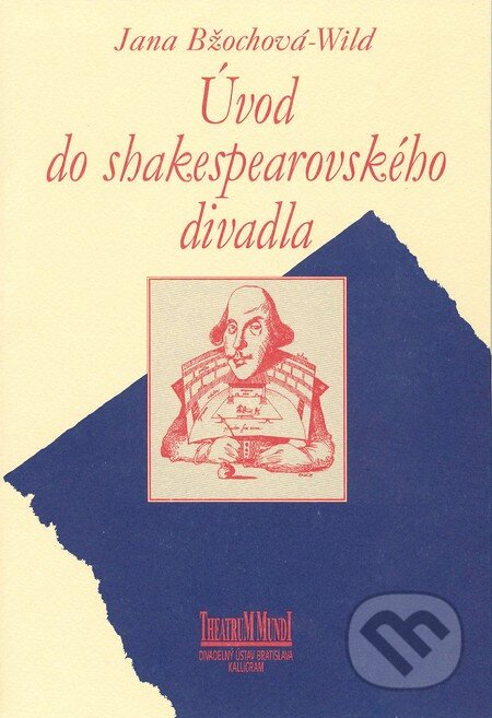 Kniha: Úvod do shakespearovského divadla (Jana Bžochová-Wild). Divadelný ústav Kniha: Úvod do shakespearovského divadla (Jana Bžochová-Wild). Divadelný ústav
